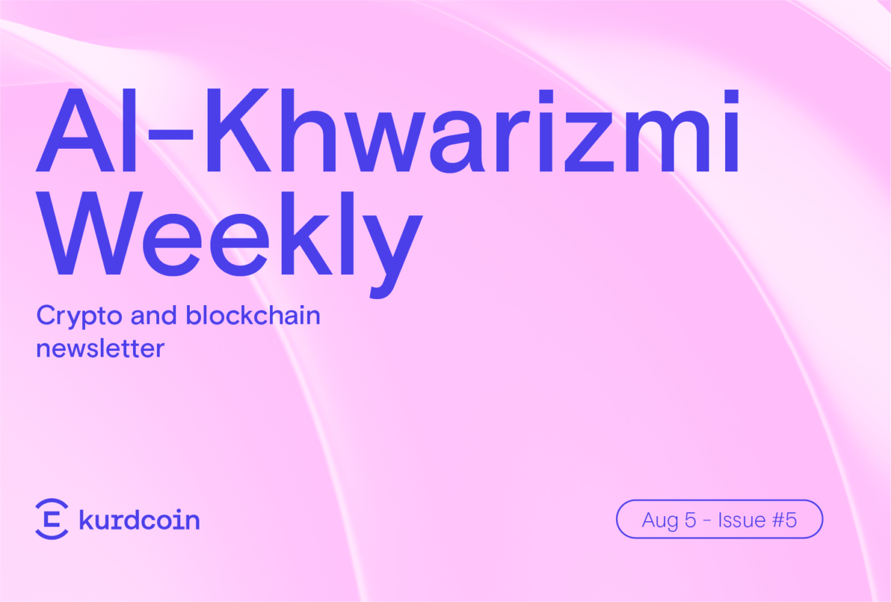 Al-Khwarizmi Weekly #5: Crypto & Blockchain Weekly News Summary