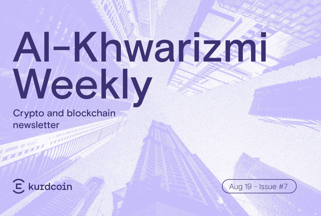Al-Khwarizmi Weekly #7: Crypto & Blockchain News