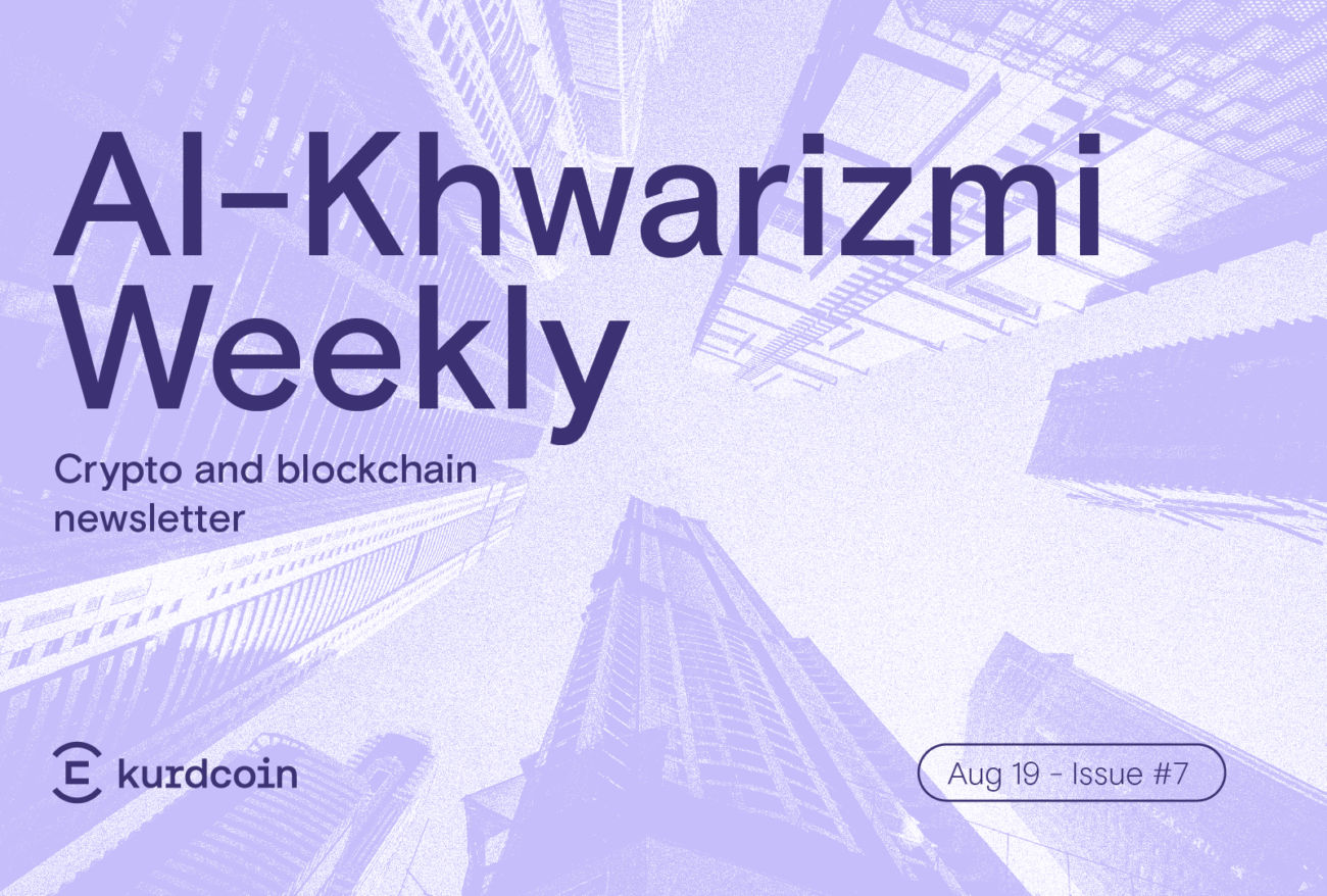 Al-Khwarizmi Weekly #7: Crypto & Blockchain Weekly News Summary