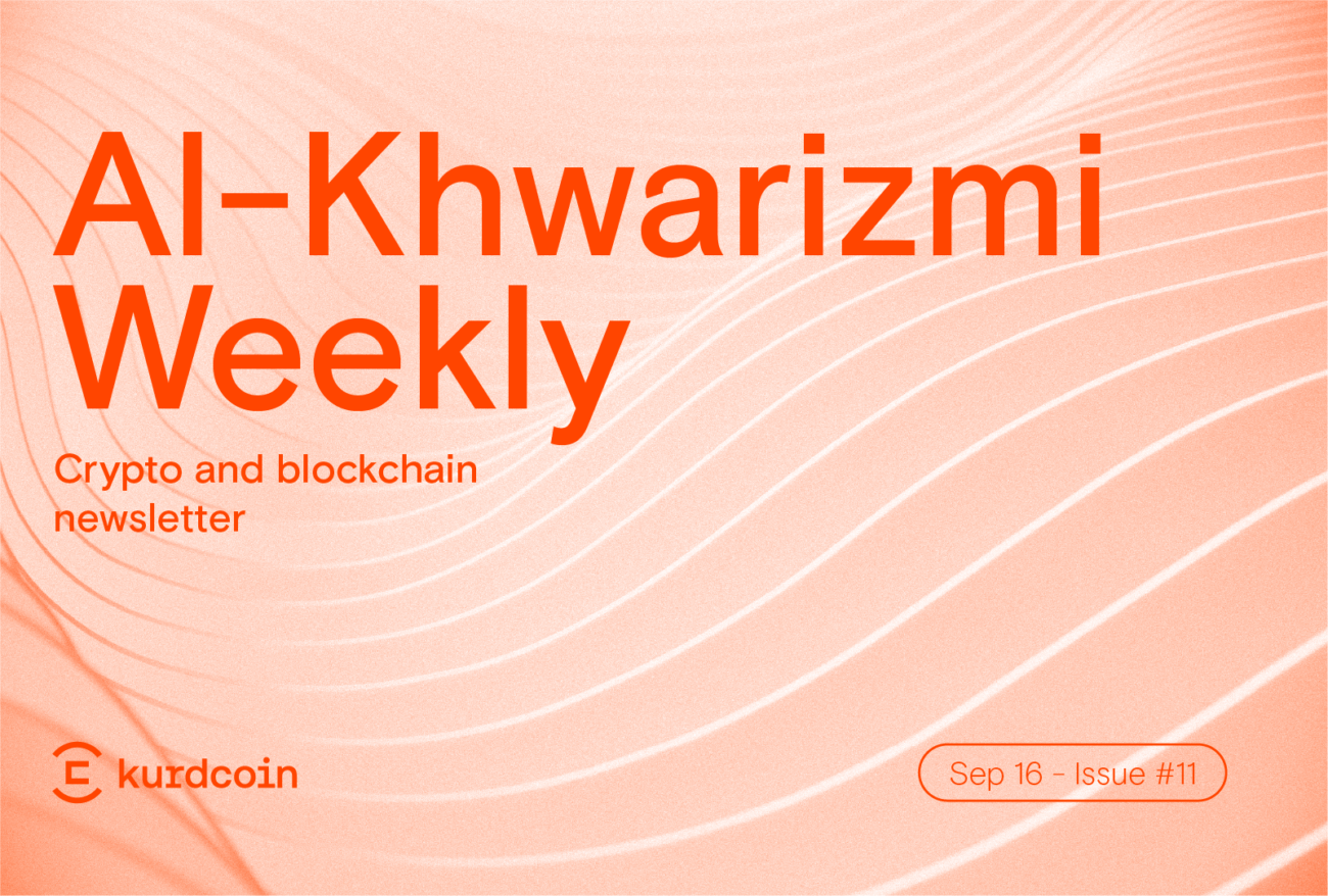 Al-Khwarizmi Weekly #11: Crypto & Blockchain Weekly News Summary
