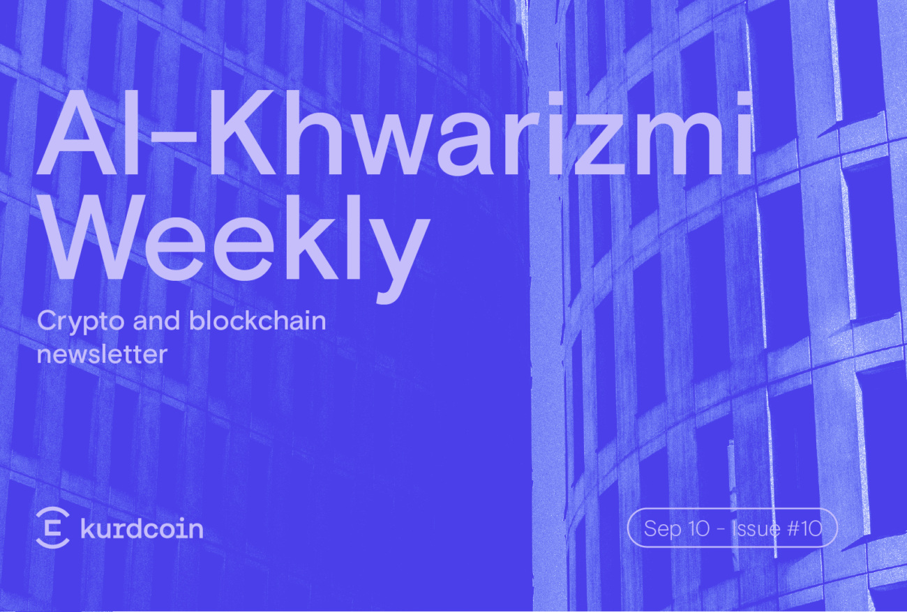 Al-Khwarizmi Weekly #10: Crypto & Blockchain Weekly News Summary