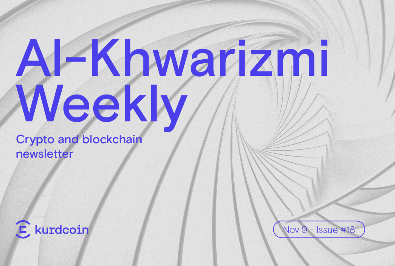 Al-Khwarizmi Weekly #18: Crypto & Blockchain Weekly News Summary